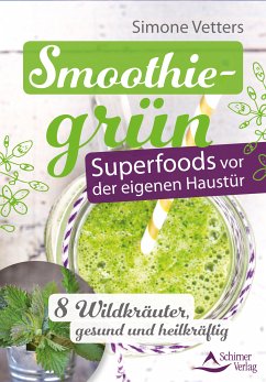 Smoothiegrün – Superfoods vor der eigenen Haustür (eBook, ePUB) - Vetters, Simone