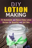DIY Lotion Making: 25 Homemade and Natural Body Lotion Recipes for Beautiful and Soft Skin (Body Care) (eBook, ePUB)