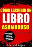 Cómo Escribir Un Libro Asombroso (Y Súper Vendible) (eBook, ePUB)