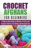 Crochet Afghans for Beginners: A Step-by-Step Guide to Making 14 Easy and Creative Patterns for Gifting and Personal Use! (DIY Projects) (eBook, ePUB)