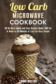Low Carb Microwave Cookbook: 40 No-Mess Quick and Easy Recipes Under 300 Cal to Make in 30 Minutes or Less for Busy People. (Microwave Meals) (eBook, ePUB)