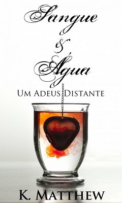 Sangue e Agua - Um Adeus Distante (eBook, ePUB) - Matthew, K.