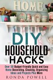 DIY Household Hacks: Over 50 Budget-Friendly, Quick and Easy Home Decorating, Cleaning, Organizing Ideas and Projects Plus More (DIY Hacks) (eBook, ePUB)