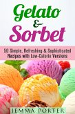 Gelato & Sorbet: 50 Simple, Refreshing & Sophisticated Recipes with Low-Calorie Versions (Low Carb Desserts) (eBook, ePUB)