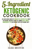 5-Ingredient Ketogenic Cookbook: 40 Low Carb, High Fat Delightful Recipes Plus Best Ketogenic Desserts and Fat Bombs with Simple Ingredients to Lose Weight with Ketogenic Diet (Ketogenic Meals) (eBook, ePUB)