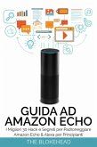 Guida ad Amazon Echo: I Migliori 30 Hack e Segreti per Padroneggiare Amazon Echo & Alexa per Principianti (eBook, ePUB)