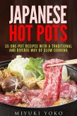 Japanese Hot Pots: 35 One-Pot Recipes with a Traditional and Diverse Way of Slow Cooking (Authentic Meals) (eBook, ePUB) Japanese Hot Pots: 35 One-Pot Recipes with a Traditional and Diverse Way of Slow Cooking (Authentic Meals) (eBook, ePUB)