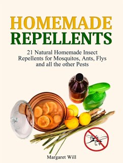 Cover Homemade Repellents: 21 Natural Homemade Insect Repellents for Mosquitos, Ants, Flys and all the other Pests (eBook, ePUB)