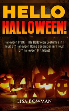 Hello Halloween! Halloween Crafts - DIY Halloween Costumes in 1 hour! DIY Halloween Home Decoration and DIY Halloween Gift Ideas (eBook, ePUB) - Bowman, Lisa
