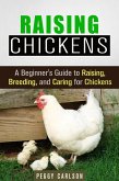 Raising Chickens: A Beginner's Guide to Raising, Breeding, and Caring for Chickens (Self-Sufficient Living) (eBook, ePUB)