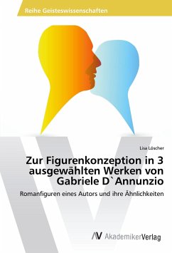 Zur Figurenkonzeption in 3 ausgewählten Werken von Gabriele D`Annunzio - Löscher, Lisa