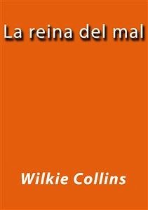 La reina del mal (eBook, ePUB) - Collins, Wilkie; Collins, Wilkie; Collins, Wilkie