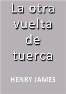 La otra vuelta de tuerca (eBook, ePUB) - James, Henry