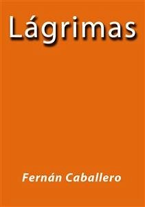 Lagrimas (eBook, ePUB) - Caballero, Fernán; Caballero, Fernán