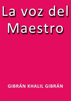 La voz del maestro (eBook, ePUB) - Khalil Gibrán, Gibrán