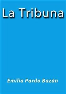 La tribuna (eBook, ePUB) - Pardo Bazán, Emilia; Pardo Bazán, Emilia