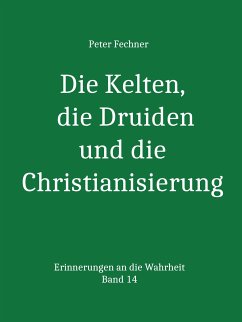 Die Kelten, die Druiden und die Christianisierung (eBook, ePUB) - Fechner, Peter