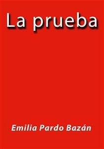 La prueba (eBook, ePUB) - Bazán, Emilia Pardo; Bazán, Emilia Pardo