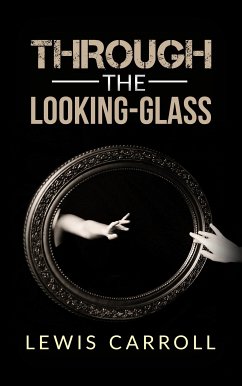 Through the Looking-Glass (eBook, ePUB) - Carroll, Lewis; Carroll, Lewis