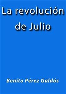 La revolucion de Julio (eBook, ePUB) - Pérez Galdós, Benito