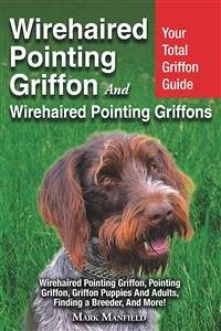 Wirehaired Pointing Griffon and Wirehaired Pointing Griffons (eBook, ePUB) - Manfield, Mark