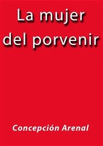 La mujer del porvenir (eBook, ePUB) - Arenal, Concepción; Arenal, Concepción