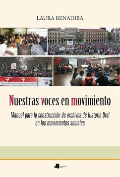 Nuestras voces en movimiento : manual para la construcción de archivos de historia oral en los movimientos sociales - Benadiba, Laura; Gastón Aguas, José Miguel; Mendiola Gonzalo, Fernando