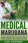 Medical Marijuana: Curing Chronic Pain, Illness and Stress (eBook, ePUB)
