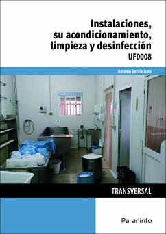 Instalaciones, su acondicionamiento, limpieza y desinfección - Moreno Vega, Alberto; García Luna, Antonio