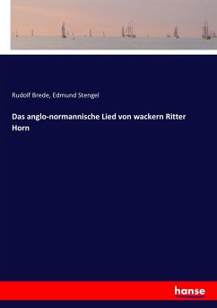 Das anglo-normannische Lied von wackern Ritter Horn - Brede, Rudolf;Stengel, Edmund