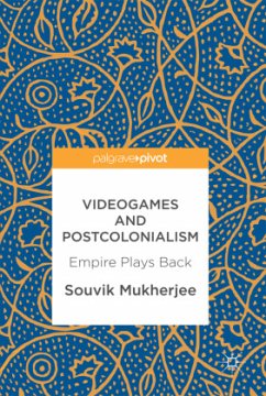 Videogames and Postcolonialism - Mukherjee, Souvik