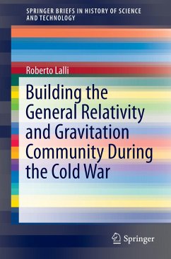 Building the General Relativity and Gravitation Community During the Cold War - Lalli, Roberto