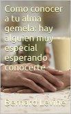 Cómo conocer a tu alma gemela: hay alguien muy especial esperando conocerte (eBook, ePUB)