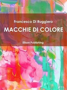 Macchie di colore (eBook, ePUB) - Di Ruggiero, Francesco