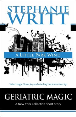 A Little Park Wind (Geriatric Magic: A New York Collection Short Story) (eBook, ePUB) - Writt, Stephanie
