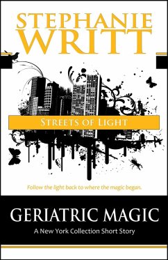 Streets of Light (Geriatric Magic: A New York Collection Short Story) (eBook, ePUB) - Writt, Stephanie