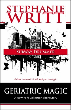 Subway Drummer (Geriatric Magic: A New York Collection Short Story) (eBook, ePUB) - Writt, Stephanie