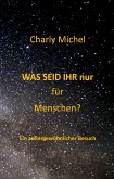 WAS SEID IHR nur für Menschen (eBook, ePUB)