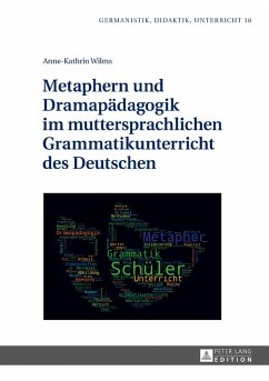 Metaphern und Dramapädagogik im muttersprachlichen Grammatikunterricht des Deutschen - Wilms, Anne-Kathrin