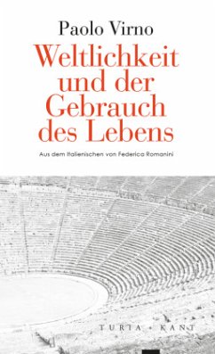 Weltlichkeit und der Gebrauch des Lebens - Virno, Paolo