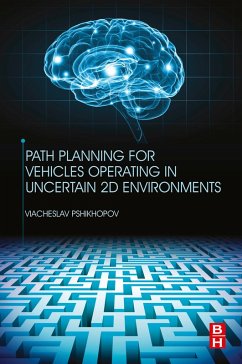 Path Planning for Vehicles Operating in Uncertain 2D Environments (eBook, ePUB) - Pshikhopov, Viacheslav