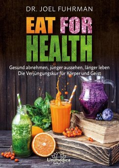 Eat for Health: Gesund abnehmen, jünger aussehen, länger leben - Die Verjüngungskur für Körper und Geist Joel Fuhrman Author