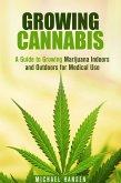 Growing Cannabis: A Guide to Growing Marijuana Indoors and Outdoors for Medical Use (Marijuana Horticulture) (eBook, ePUB) Growing Cannabis: A Guide to Growing Marijuana Indoors and Outdoors for Medical Use (Marijuana Horticulture) (eBook, ePUB)