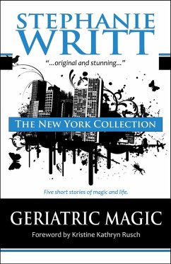 The New York Collection: Five Stories of Magic & Life (Geriatric Magic) (eBook, ePUB) - Writt, Stephanie