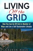 Living off the Grid: How You Can Go Off-Grid in Number of Ways and Live a Self Sustainable Lifestyle (Sustainable Living) (eBook, ePUB)