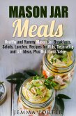 Mason Jar Meals: Healthy and Yummy Mason Jar Breakfasts, Salads, Lunches, Recipes for Kids, Decorating and Gift Ideas, Plus Nutritious Value (Mason Jar Recipes) (eBook, ePUB)