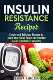 Insulin Resistance Recipes: Simple and Delicious Recipes to Lower Your Blood Sugar and Reverse Insulin Resistance Naturally (Healthy Cooking) (eBook, ePUB)