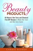 Beauty Products: All-Natural, Non-Toxic and Chemical Free DIY Recipes to Make Hair Care and Skin Care Easier (Body Care) (eBook, ePUB)
