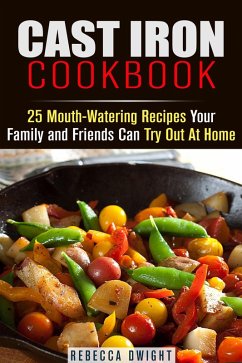 Cast Iron Cookbook: 25 Mouth-Watering Recipes Your Family and Friends Can Try Out At Home (Cast Iron Cooking) (eBook, ePUB) - Dwight, Rebecca