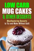 Low Carb Mug Cakes & Other Desserts: Mouthwatering Desserts to Try and Make Without Guilt (Mug Meals) (eBook, ePUB)